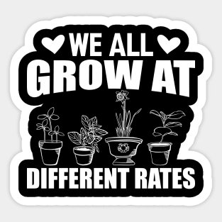 Gardener - We all grow at different rates w Sticker